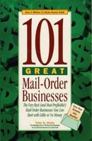 101 Great Mail-Order Businesses: The Very Best (and Most Profitable!) Mail-Order Businesses You Can Start with Little or No Money 0761521305 Book Cover