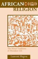 African Religion: The Moral Traditions of Abundant Life 1570751056 Book Cover