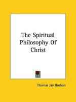 The Spiritual Philosophy Of Christ 1425333079 Book Cover