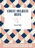 Cricut Project Ideas Vol.1: Hundreds of Fabulous Ideas for Your Projects Categorized by Material Type 1801925267 Book Cover