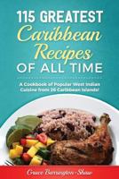 115 Greatest Caribbean Recipes of All Time: A Cookbook of Popular West Indian Cuisine from 26 Caribbean Islands 1979572143 Book Cover