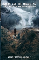 Where Are the Miracles?: How to Walk in the Miraculous Works of God B0CLC9ZF47 Book Cover