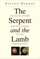 The Serpent and the Lamb: Cranach, Luther, and the Making of the Reformation' 030016985X Book Cover
