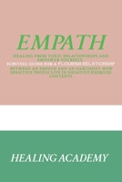 Empath: Healing From Toxic Relationships and Empower Yourself, Survival Guide for a Flourish Relationship Between an Empath and an Narcissist, How Sensitive People Live in Negative Energies Contexts B085RV51KP Book Cover