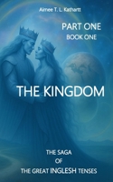 The Kingdom: Part One - Book One (THE SAGA OF THE GREAT INGLESH TENSES) B0FQ2YBB58 Book Cover