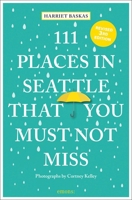 111 Places in Seattle That You Must Not Miss 3740823755 Book Cover