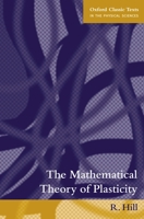 The Mathematical Theory of Plasticity (Oxford Classic Texts in the Physical Sciences) 0198503679 Book Cover