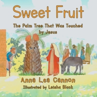 Sweet Fruit: The Palm Tree that was Touched by Jesus 1962611744 Book Cover