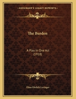 The Burden: A Play in One Act - Primary Source Edition 1021527548 Book Cover