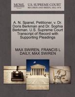 A. N. Spanel, Petitioner, v. Dr. Doris Berkman and Dr. Sophia Berkman. U.S. Supreme Court Transcript of Record with Supporting Pleadings 1270377124 Book Cover