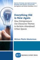 Everything Old Is New Again : How Institutional Entrepreneurs Reclaim Abandoned Urban Spaces 1631579541 Book Cover