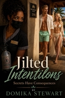 Jilted Intentions: Secrets Have Consequences B0H8MBP1SR Book Cover