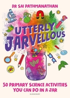 Utterly Jarvellous: 50 primary science activities you can do in a jar 1472984838 Book Cover