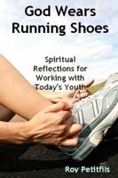 God Wears Running Shoes 0615284884 Book Cover