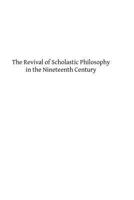 The Revival of Scholastic Philosophy in the Nineteenth Century 1484924827 Book Cover