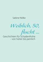 Weiblich, 50, flucht ...: Geschichten für Schadenfrohe - von heiter bis peinlich 3839122376 Book Cover