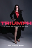 Triumph: An American Girl's Journey Out of Saudi Arabia 1956370862 Book Cover