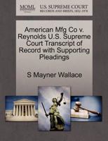 American Mfg Co v. Reynolds U.S. Supreme Court Transcript of Record with Supporting Pleadings 1270107054 Book Cover