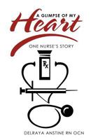 A Glimpse of My Heart: One Nurse's Story 145254543X Book Cover