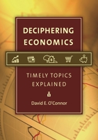 Deciphering Economics: Timely Topics Explained 1440804109 Book Cover