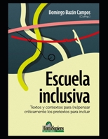 Escuela inclusiva: Textos y contextos para (re)pensar críticamente los pretextos para incluir B08T7JJ9H7 Book Cover