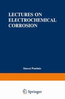Lectures on Electrochemical Corrosion 1468418084 Book Cover