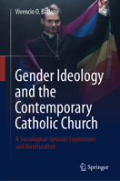 Gender Ideology and the Contemporary Catholic Church: A Sociological-Synodal Exploration and Inculturation 981978123X Book Cover