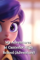 My Adventures at Canterlot High School (Adventure) B0DS95F4H1 Book Cover