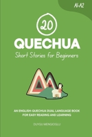 20 Quechua Short Stories for Beginners: An English-Quechua Dual-Language Book for Easy Reading and Learning B0FQW1BPXH Book Cover