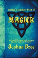 Merlyn's Complete Book of Magick: An Occult Treasury of Sorcery, Druidism & Witchcraft B0BTT6JFRG Book Cover