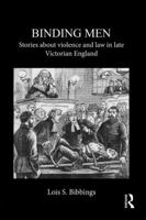 Binding Men: Stories About Violence and Law in Late Victorian England 1138950793 Book Cover