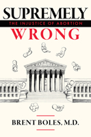 Supremely Wrong: The Injustice of Abortion 1949709779 Book Cover