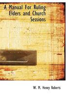 A Manual for Ruling Elders and Church Sessions 1017350493 Book Cover