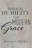 Biblical Humility and Modern Grace 0988661632 Book Cover