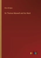 Sir Thomas Maxwell and his Ward 3385251427 Book Cover
