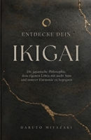 ENTDECKE DEIN IKIGAI: Die japanische Philosophie, dem eigenen Leben mit mehr Sinn und innerer Harmonie zu begegnen (German Edition) 2489108115 Book Cover