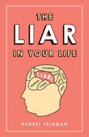 The Liar in Your Life: How Lies Work and What They Tell Us About Ourselves 0753515652 Book Cover
