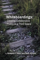 Whiteboardings: Creating Collaborative Poetry in a Third Space B0BYTPZNSH Book Cover