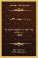 The Phantom Army: Being the Story of a Man and a Mystery 1022844369 Book Cover