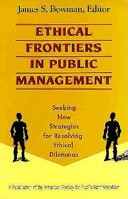 Ethical Frontiers in Public Management: Seeking New Strategies for Resolving Ethical Dilemmas (Jossey Bass Public Administration Series) 1555423450 Book Cover