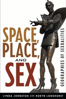 Space, Place, and Sex: Geographies of Sexualities 0742555127 Book Cover