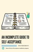 An incomplete guide to self-acceptance: Beginners guide to find self-love through self-acceptance and to create a deep connection with the world. ... program. 1790943264 Book Cover