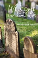 Welcome to My Paranormal Life 0692414002 Book Cover