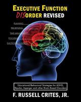 Executive Function Disorder Revised: Educational/Behavioral Strategies for ADHD, Bipolar, Asperger and other Brain Based Disorder 1985722577 Book Cover