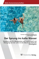 Der Sprung ins kalte Wasser: Situation von KV-Absolventen mit Profil B und E am Übergang von der Lehre in den Beruf aus Sicht der Arbeitgeber 363946799X Book Cover