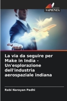La via da seguire per Make in India - Un'esplorazione dell'industria aerospaziale indiana (Italian Edition) 6206762874 Book Cover