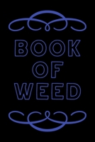 Book of Weed: A Cannabis Logbook for Keeping Track of Different Strains, Their Effects, Symptoms Relieved and Ratings. 1673769594 Book Cover