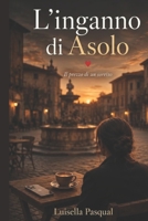 L’ Inganno di Asolo: Il prezzo di un sorriso (Storie d'Amore di Coppia - Quando l'amore rinasce) (Italian Edition) B0HCLTYMSD Book Cover
