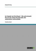 Im Kampf um Port-Royal - Ob und wieweit Pascal mit seinen Provinciales die Jansenisten unterst�tzte 3638639762 Book Cover