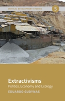 Extractivisms: Politics, Economy and Ecology 1773631764 Book Cover